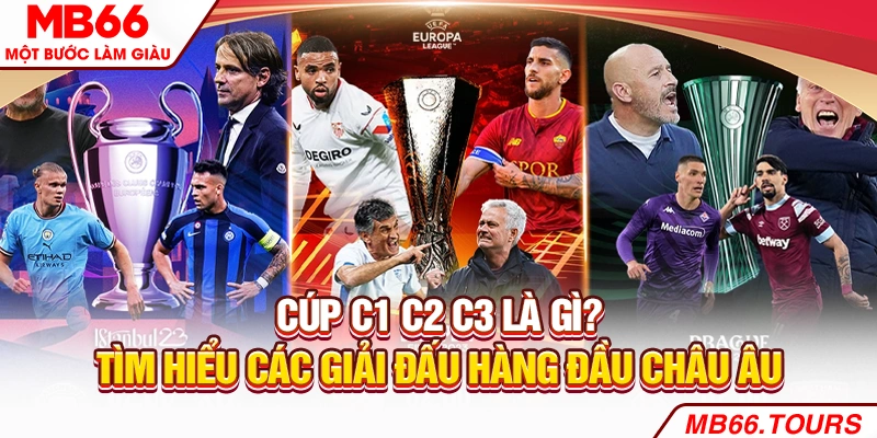 Cúp C1 C2 C3 Là Gì? Tìm Hiểu Các Giải Đấu Hàng Đầu Châu Âu