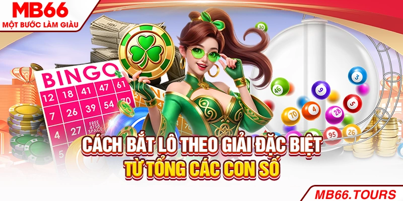 Cách bắt lô theo giải đặc biệt từ tổng các con số