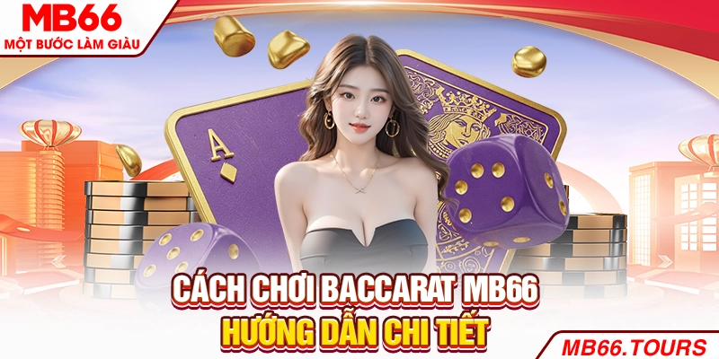 Cách chơi Baccarat hướng dẫn chi tiết Cách chơi Baccarat hướng dẫn chi tiết