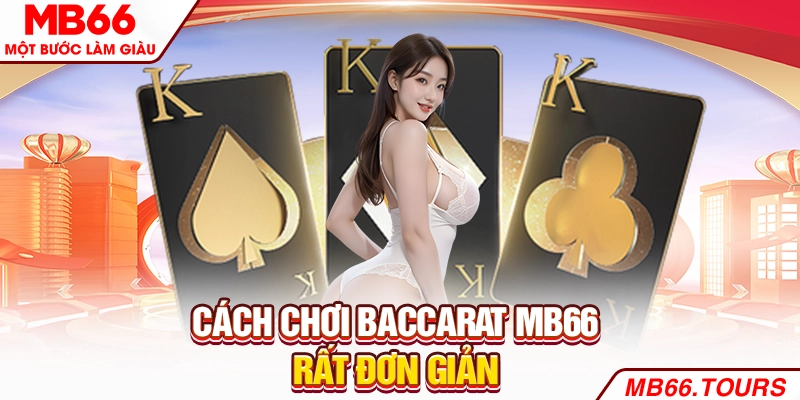 Cách chơi Baccarat rất đơn giản Cách chơi Baccarat rất đơn giản