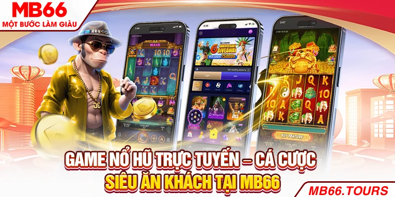 Game Nổ Hũ Trực Tuyến – Cá Cược Siêu Ăn Khách Tại MB66