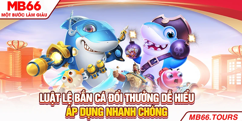 Luật lệ bắn cá đổi thưởng dễ hiểu, áp dụng nhanh chóng Luật lệ bắn cá đổi thưởng dễ hiểu, áp dụng nhanh chóng