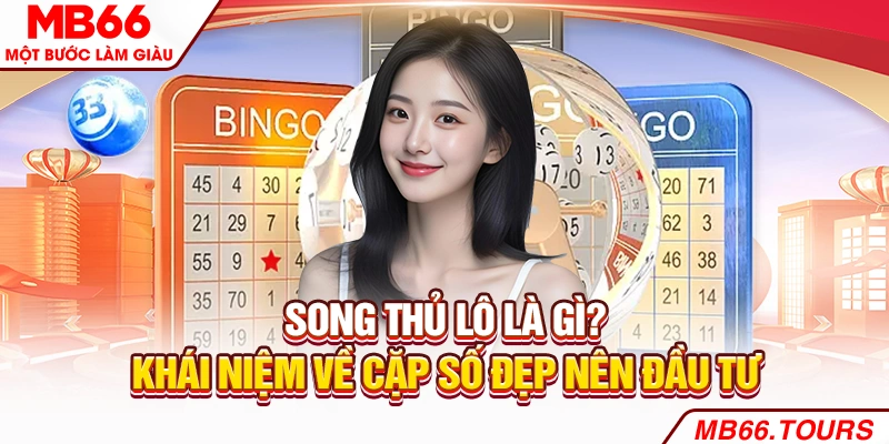 Song thủ lô là gì? Khái niệm về cặp số đẹp nên đầu tư