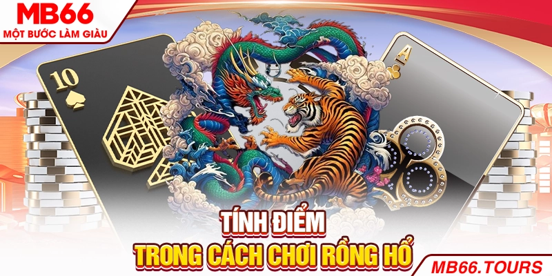Tính điểm trong cách chơi Rồng Hổ Tính điểm trong cách chơi Rồng Hổ