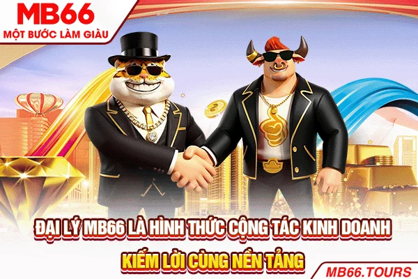 Đại lý MB66 là hình thức cộng tác kinh doanh, kiếm lời cùng nền tảng Đại lý MB66 là hình thức cộng tác kinh doanh, kiếm lời cùng nền tảng